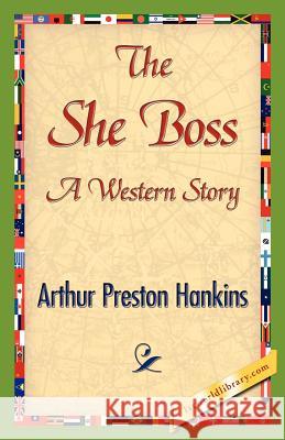 The She Boss Arthur Preston Hankins 9781421842394 1st World Library