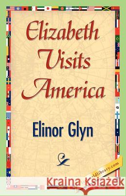 Elizabeth Visits America Elinor Glyn 9781421842493 1st World Library
