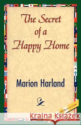 The Secret of a Happy Home Marion Harland 9781421843025 1st World Library