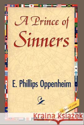 A Prince of Sinners Phillips Oppenhei E 9781421844374 1st World Library