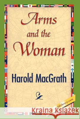 Arms and the Woman Macgrath Harol 9781421844619