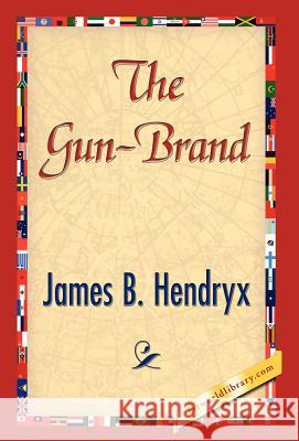 The Gun-Brand B. Hendryx Jame 9781421844671 1st World Library