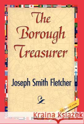 The Borough Treasurer Smith Fletcher Josep 9781421844695 1st World Library