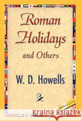 Roman Holidays and Others Howells W 9781421844947