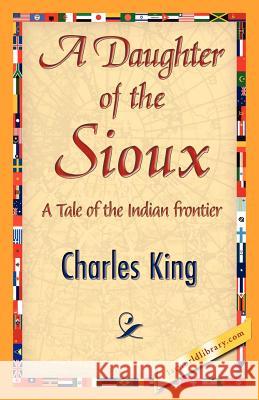 A Daughter of the Sioux King Charle 9781421845098 1st World Library