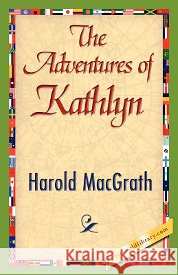 The Adventures of Kathlyn Macgrath Harol 9781421845463