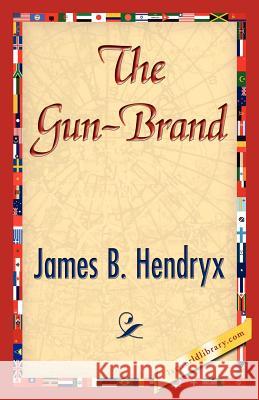 The Gun-Brand B. Hendryx Jame 9781421845517 1st World Library
