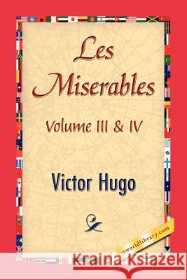 Les Miserables; Volume III & IV Victor Hugo 1stworld Library 9781421846767 1st World Library