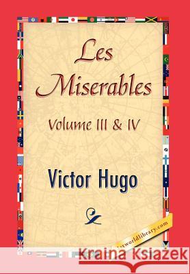 Les Miserables, Volume III & IV Victor Hugo 1stworld Library 9781421846774