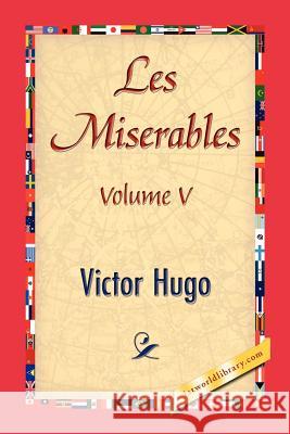 Les Miserables, Volume V Victor Hugo 1stworld Library 9781421846798 1st World Library