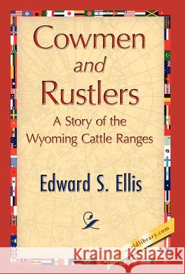 Cowmen and Rustlers S. Ellis Edwar 9781421847177 1st World Library