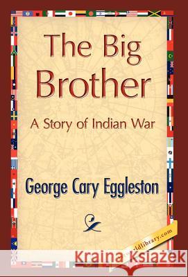 The Big Brother Cary Eggleston Georg 9781421847290 1st World Library
