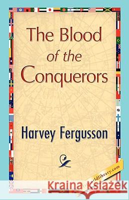 The Blood of the Conquerors Harvey Fergusson 9781421847399