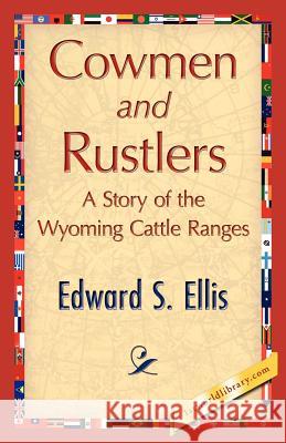 Cowmen and Rustlers S. Ellis Edwar 9781421848143 1st World Library