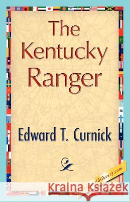 The Kentucky Ranger T. Curnick Edwar 9781421848167 1st World Library