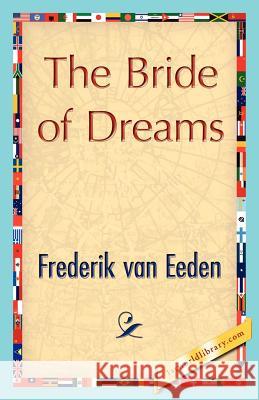 The Bride of Dreams Van Eeden Frederi 9781421848259 1st World Library