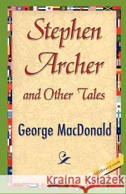 Stephen Archer and Other Tales MacDonald Georg 9781421848273 1st World Library