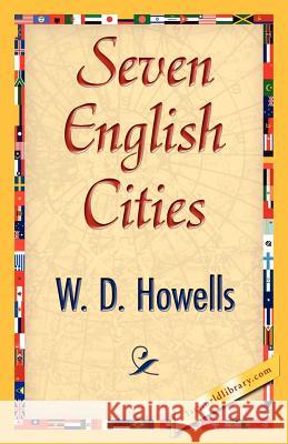 Seven English Cities D. Howells W 9781421848624 1st World Library