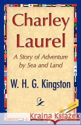 Charley Laurel H. G. Kingston W 9781421848686 1st World Library