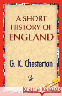 A Short History of England G. K. Chesterton 1st World Publishing 9781421850009 1st World Publishing