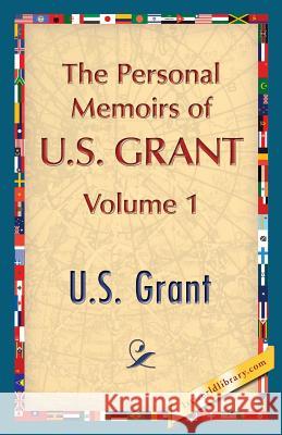 The Personal Memoirs of U.S. Grant, Vol. 1 U. S. Grant 1st World Publishing 9781421850177 1st World Publishing
