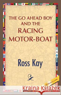 The Go Ahead Boy and the Racing Motor-Boat Ross Kay 1st World Publishing 9781421850276