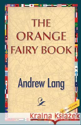 The Orange Fairy Book Andrew Lang 1stworldlibrary                          1stworldpublishing 9781421850337 1st World Publishing