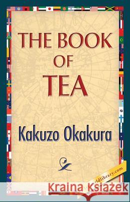 The Book of Tea Kakuzo Okakura 1stworldlibrary                          1stworldpublishing 9781421850474 1st World Publishing