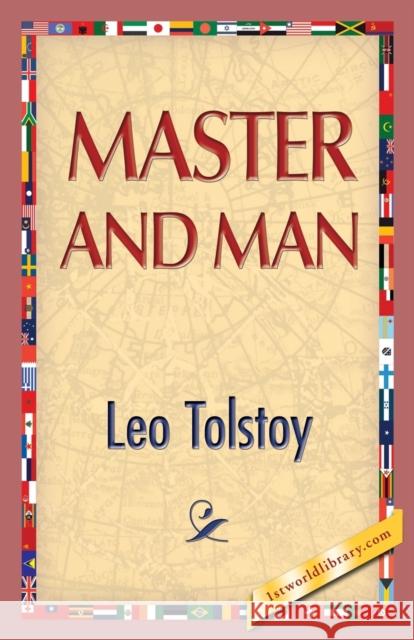 Master and Man Leo Nikolayevich Tolstoy 1stworldlibrary                          1stworldpublishing 9781421850610