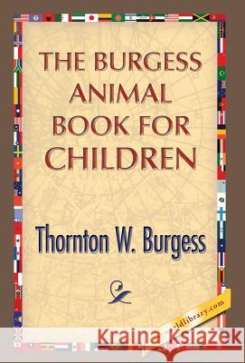 The Burgess Animal Book for Children Thornton W. Burgess 1st World Publishing 9781421850917 1st World Publishing