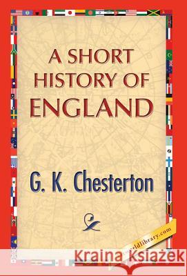 A Short History of England G. K. Chesterton 1st World Publishing 9781421850986 1st World Publishing