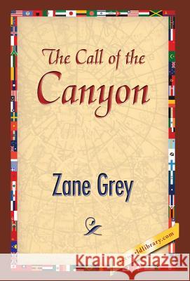 The Call of the Canyon Zane Grey 1st World Publishing 9781421851174 1st World Publishing