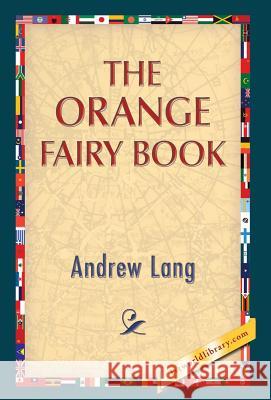 The Orange Fairy Book Andrew Lang 1stworldlibrary                          1stworldpublishing 9781421851310