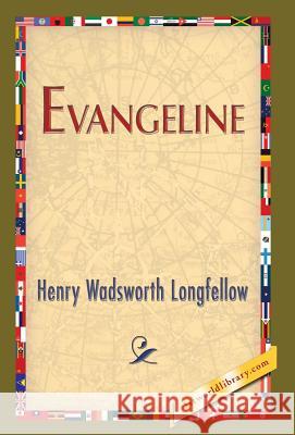 Evangeline Henry Wadsworth Longfellow 1stworldlibrary                          1stworldpublishing 9781421851389 1st World Publishing