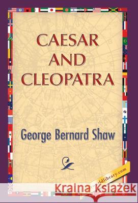 Caesar and Cleopatra George Bernard Shaw 1stworldlibrary                          1stworldpublishing 9781421851501