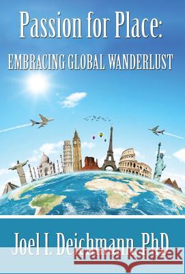 Passion for Place: Embracing Global Wanderlust Joel I. Deichmann 9781421886978