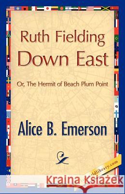 Ruth Fielding Down East Alice B. Emerson 9781421888040 1st World Library