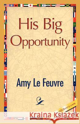 His Big Opportunity Amy L 9781421888064 1st World Library