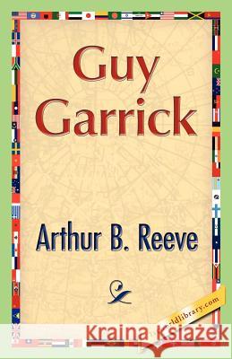 Guy Garrick Arthur B. Reeve 9781421888118 1st World Library