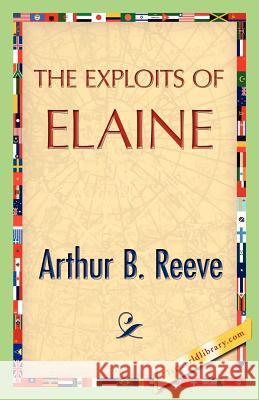 The Exploits of Elaine Arthur B Reeve 9781421888125