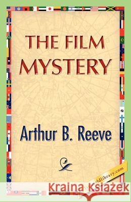 The Film Mystery Arthur B Reeve 9781421888132