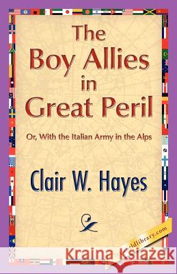 The Boy Allies in Great Peril Clair W. Hayes 9781421888200 1st World Library