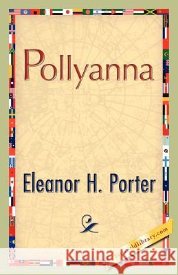 Pollyanna Eleanor H. Porter 9781421888286 1st World Library