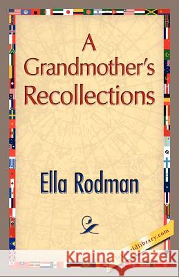 A Grandmother's Recollections Ella Rodman 9781421888293 1st World Library