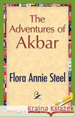 The Adventures of Akbar Flora A. Steel 9781421888323 1st World Library