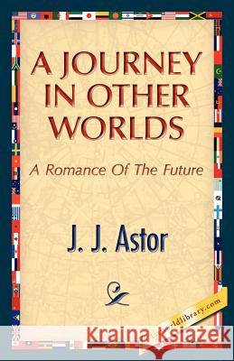 A Journey in Other Worlds J. J. Astor 9781421888491