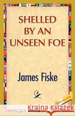 Shelled by an Unseen Foe James Fiske 9781421888552