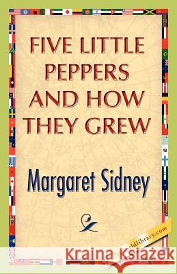 Five Little Peppers And How They Grew Sidney, Margaret 9781421888637 1st World Library