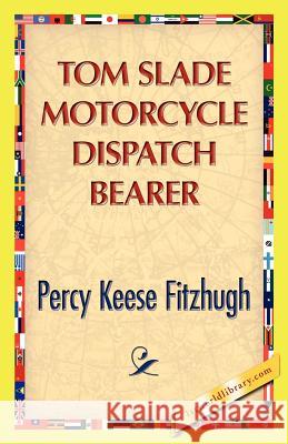 Tom Slade Motorcycle Dispatch Bearer Percy K. Fitzhugh 9781421888729 1st World Library