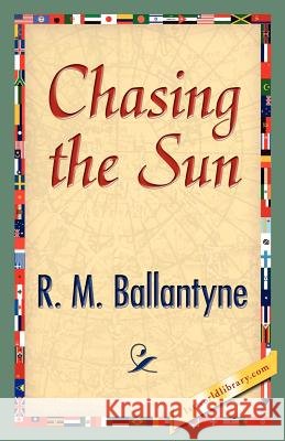Chasing the Sun R. M. Ballantyne 9781421888743 1st World Library